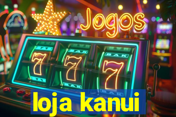 loja kanui